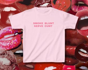 Smoke Blunt Serve Cunt Baby Tee Shirt, Fitted Crop Top, Summer Baby Tee Streetwear Y2K Graphic T-Shirt Gift For Women Serve Cunt Shirt Funny