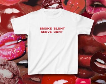 Smoke Blunt Serve Cunt Baby Tee Shirt, Fitted Crop Top, Summer Baby Tee Streetwear Y2K Graphic T-Shirt Gift For Women Serve Cunt Shirt Funny