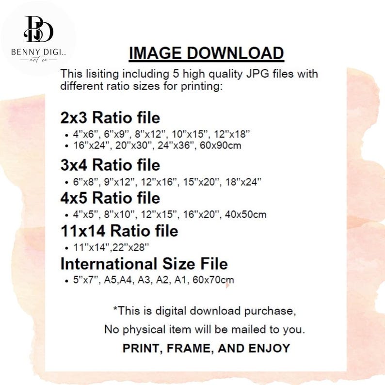 May include: Digital download image file details. Includes 5 high-quality JPG files with various ratio sizes for printing, including 2x3, 3x4, 4x5, 11x14, and international sizes. Text on the image reads "PRINT, FRAME, AND ENJOY."