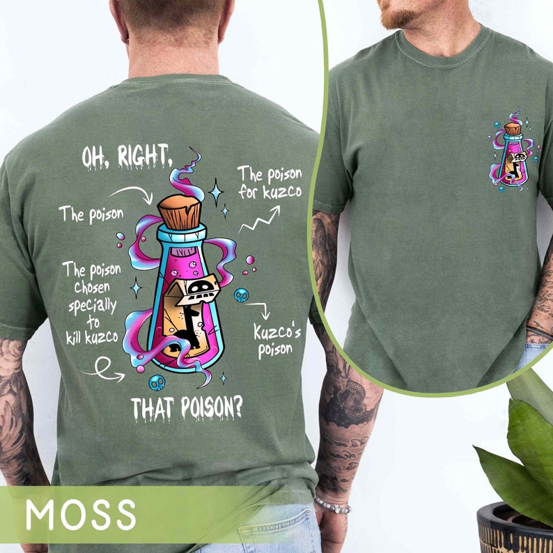 May include: A green t-shirt with a cartoon image of a potion bottle with a skull and crossbones on the label. The text on the shirt reads "OH, RIGHT, The poison for kuzco, The poison, The poison chosen specially to kill kuzco, THAT POISON? Kuzco's poison".