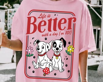 Disney 101 Dalmatians Puppies Shirt, Life Is Better With A Dog Or 101 Tee, Disney Dog Lover Shirt, Dog Mom Gift , Disneyland Family Trip