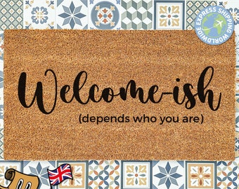 Welcome-ish Doormat | Depends Who You Are | Custom Funny Welcome Doormat | Housewarming Gift | New Home Gift | Coir Door Mat | Fast Shipping