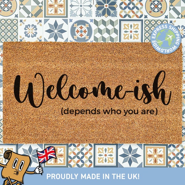 Welcome-ish Doormat | Depends Who You Are | Custom Funny Welcome Doormat | Housewarming Gift | New Home Gift | Coir Door Mat | Fast Shipping