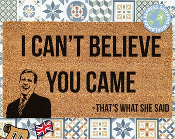 I Can't Believe You Came Doormat | The Office US Quote | Michael Scott | Dunder Mifflin | Funny Doormat | Custom Made Personalized Doormat