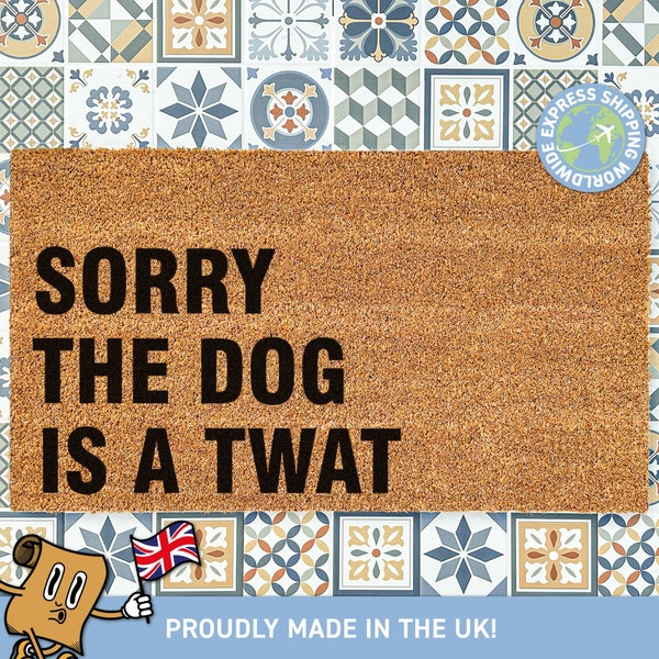 Sorry The Dog Is A Twat Doormat | Funny Dog Door Mat | Dog Mom Gifts | Dog Mum Gifts | Dog Lover Gift | New Home Decor | Welcome Porch Decor