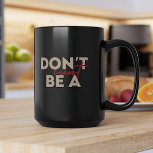 Don&#39;t Be a Cunt Mug - Cunt Gifts - Prank Gifts - Funny Mug - Birthday Adult Gifts - Sweary Mug - Dads Gift - Brother Gift - Friend Gift