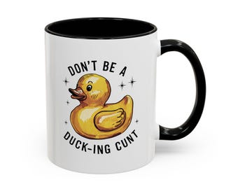 Don&#39;t be a Ducking Cunt Mug - Adult Humor Gifts - Funny Gifts - Birthday Gifts - Christmas Gifts