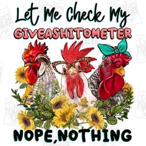 Let me check my giveashitometer nope nothing png sublimation design download, hand drawn chickens png, sublimate designs download