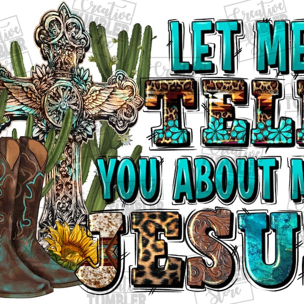 Let me tell you about my Jesus png sublimation design download, rodeo png, rodeo boots png, Christian png, sublimate designs download