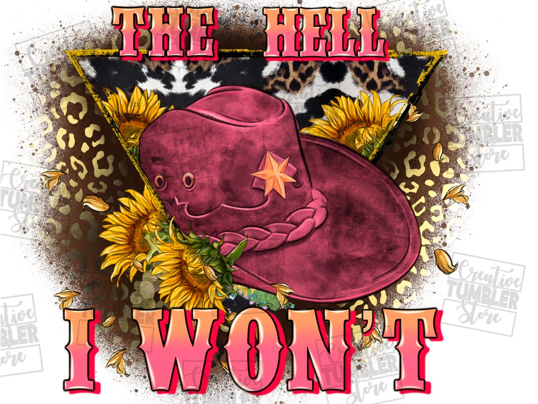 The Hell I Won't Png Sublimation Design Download Western - Etsy