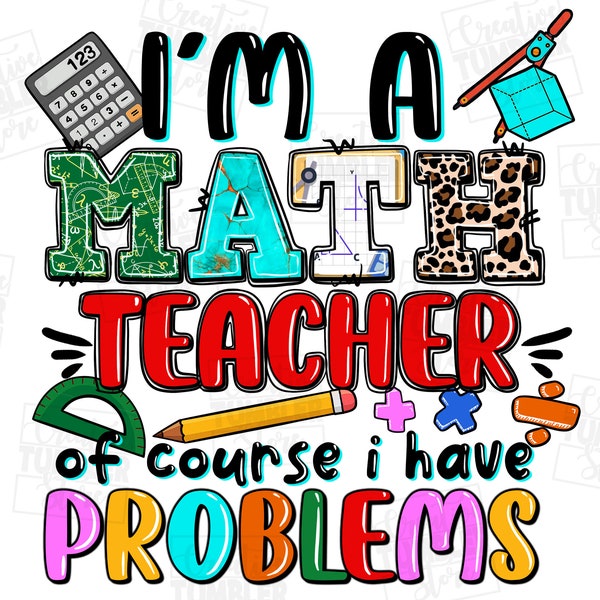 I'm a Math Teacher of course i have problems png sublimation design download, back to school png,teacher love png,sublimate designs download