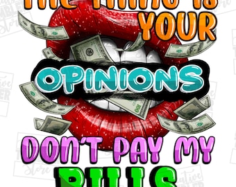 The thing is your opinions don't pay my bills png sublimation design download, boss quotes png, boss png,western png design,designs download