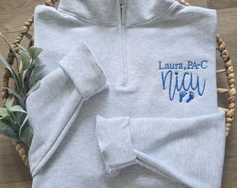 Personalized NICU Sweatshirt, Neonatal Nurse Sweater, NICU Quarter Zip Sweatshirt, NICU Preceptor Gift, Neonatal Intensive Care Unit Shirt