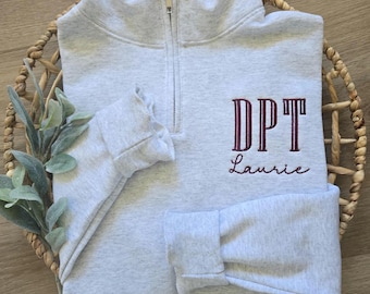 Custom DPT Quarter Zip Sweatshirt, PTA Quarter Zip, pt Grad Gift, dpt Student Apparel, Therapy Team Gift, Embroidered Physical Therapy Shirt