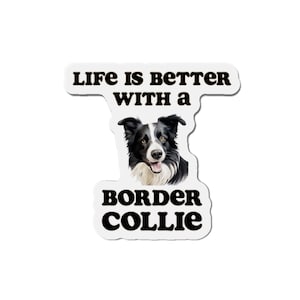 Life is Better with a Border collie Magnet - Die Cut Dog Magnet
