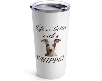 Whippet Tumbler | Dog Travel Mug | Dog Mom Gift | Stainless Steel  20oz | Life is Better with a Whippet