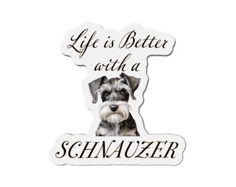 La vida es mejor con un imán Schnauzer - Imán de perro troquelado