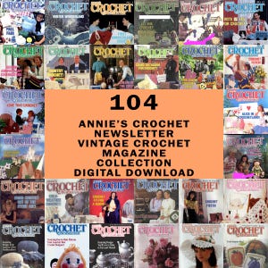 May include: A collection of 104 vintage crochet magazines, featuring various covers with the word "CROCHET" in a bold font. The magazines are from Annie's Crochet Newsletter and are available as a digital download. The covers feature images of people, crochet projects, and text.