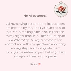 May include: A pink and white tile with a pink rose illustration and the text "Rosy Patterns". The text "No AI patterns!" is written in black text on a pink background. The text below reads: "All my sewing patterns and instructions are created by me, and I've invested a lot of time in making each one. In addition to my digital products, I offer full support via WhatsApp. All my customers can contact me with any questions about any sewing step, and I will guide them through the entire project, helping them complete their unique piece. Rosy".