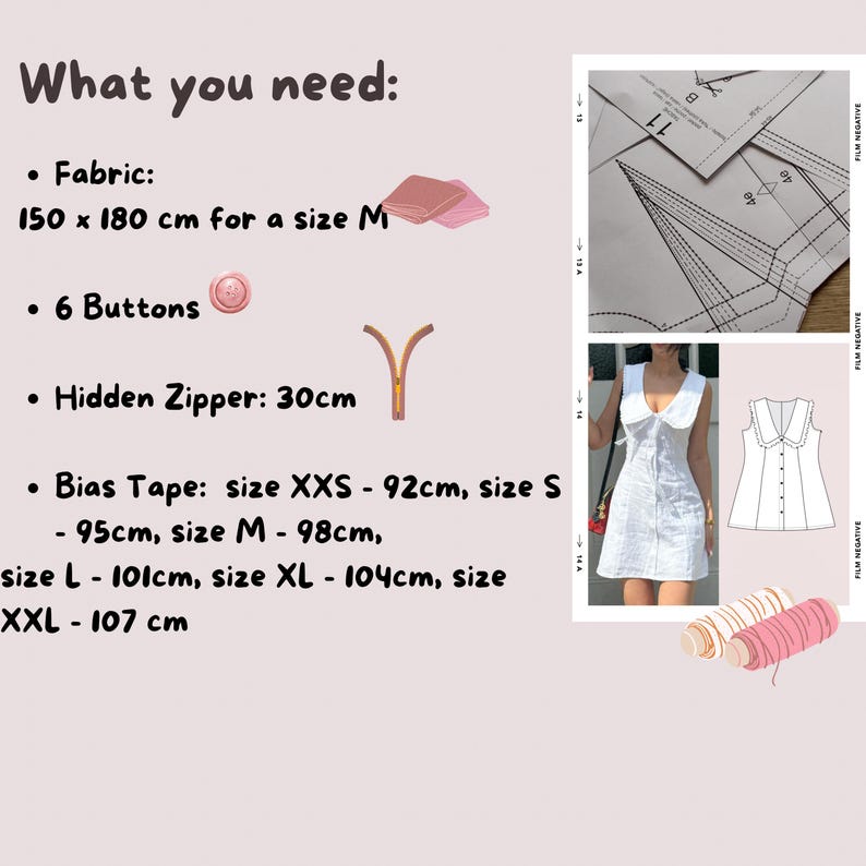 May include: A sewing pattern guide titled What you need listing requirements: 150 x 180 cm fabric for size M, 6 buttons, a 30 cm hidden zipper, and bias tape ranging from 92 cm to 107 cm. Includes paper pattern pieces, a white dress, and thread spools.