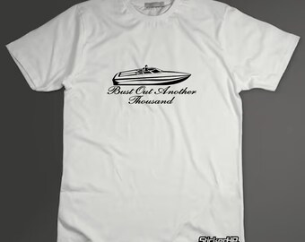 Bust Out Another Thousand Speed  BOAT T Shirt in Black or White Tee What does b.o.a.t. stand for?