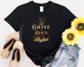 Funny tshirt for coffee loving black woman or man. Black with rhythm. Gift for those with a sense of humor.