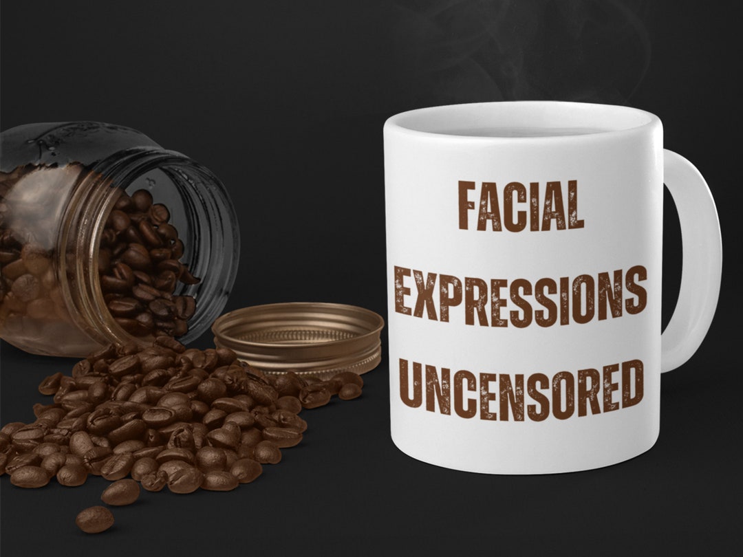 Facial Expression Mug Facial Expression Sarcastic Mug I Can Etsy