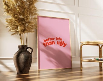 Better Late Than Ugly Print: Girly Pink Dorm Decor (Digital Download)