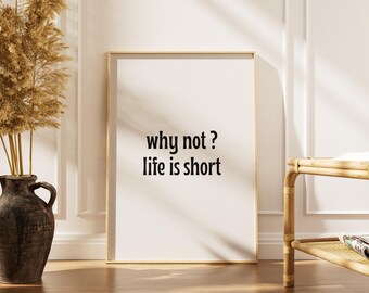 WHY NOT? Life is short | Aesthetic Wall Art Decor, Trendy Wall Art Decor, Motivational Decor, Download Print, Wall Art Print