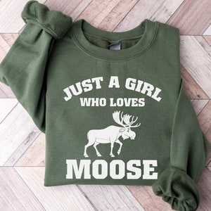 Moose Sweatshirt, Just a Girl Who Loves Moose, Wild Animal Sweatshirt, Hiking Sweatshirt for Women, Camping Hoodie, Cute Cozy Sweater