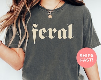 Comfort Colors Feral Tee: Funny Sarcastic Gothic Style Shirt