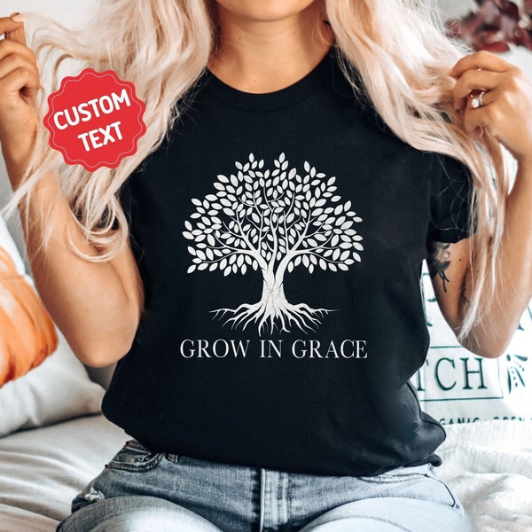 Custom Tree of Life Shirt, Inspirational Gifts, Tree Root Shirt, Nature Lover Gift, Family Roots Shirt, Plant Shirt, Grow in Grace