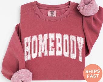 Homebody Comfort Colors® Sweatshirt: Funny Introvert Gifts, Cozy Stay At Home Sweatshirt