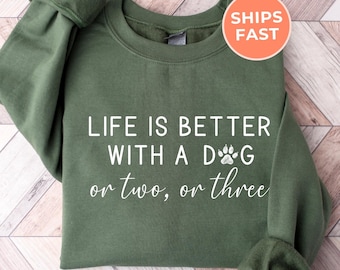 Life Is Better With A Dog Sweatshirt, Funny Dog Mom Sweater, Dog Dad Gifts