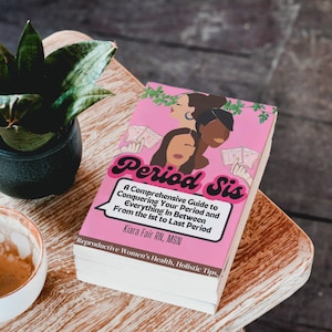 Period Sis: A Comprehensive Guide to Conquering Your Period and Everything in Between From 1st to Last Period