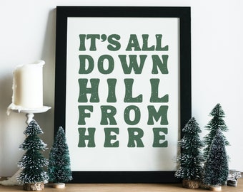 DIGITAL DOWNLOAD It's All Down Hill From Here Print, Holiday Print, Digital Art Print, Gallery Wall Print, Downloadable File