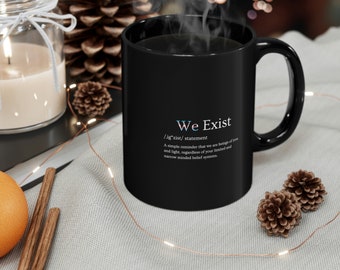 We Exist - 11oz Black Mug