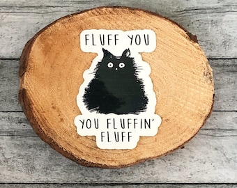 Fluff you, you Fluffin fluff Sticker | laptop sticker | waterproof sticker| car decal | vinyl sticker | funny sticker