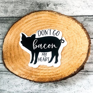 Don’t go bacon my heart Sticker | laptop sticker | waterproof sticker| car decal | vinyl sticker | funny sticker | kitchen humor sticker