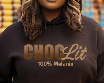 Choc-Lit - Melanin Shirt for Black Women Sweatshirt Hoodie for Black Girl Magic, Gift for Her, African American Hooded Sweatshirt