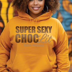 Sexy Choc-Lit - Melanin Shirt for Black Women Sweatshirt Hoodie for Black Girl Magic, Gift for Her, African American Hooded Sweatshirt