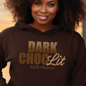 Dark Choc-Lit - Melanin Shirt for Black Women Sweatshirt Hoodie for Black Girl Magic, Gift for Her, African American Hooded Sweatshirt