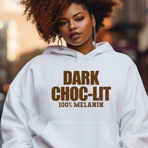 Dark Choc-Lit - Melanin Shirt for Black Women Sweatshirt Hoodie for Black Girl Magic, Gift for Her, African American Hooded Sweatshirt