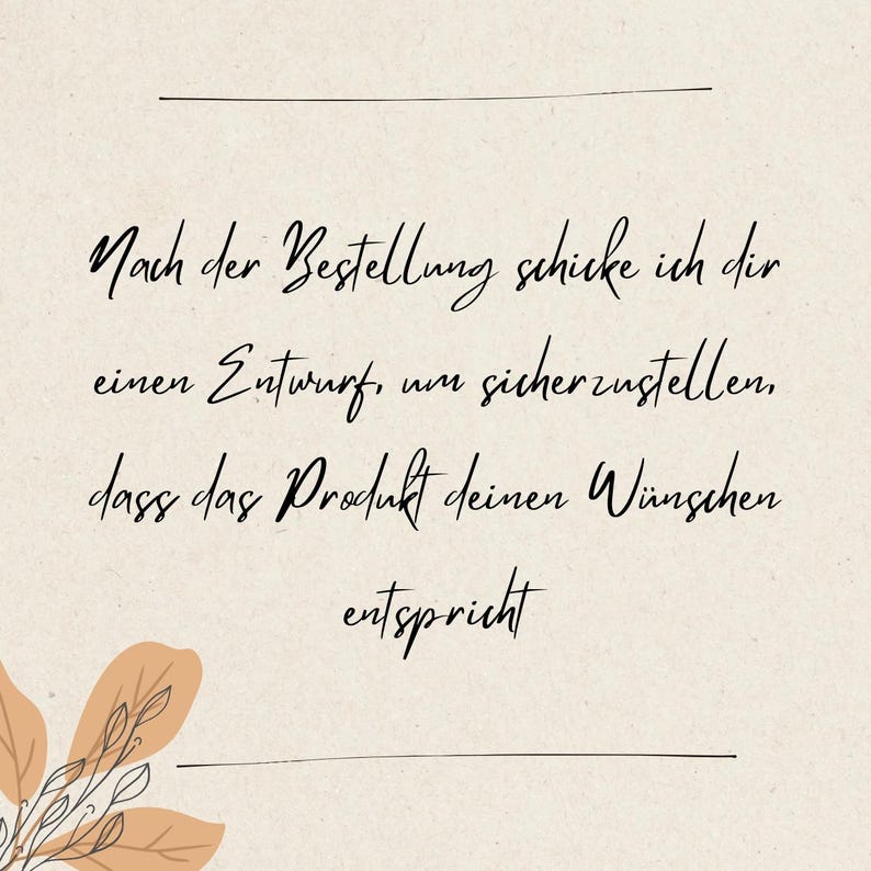K&ouml;nnte beinhalten: Eine cremefarbene Karte mit schwarzem, kursivem Text: Nach der Bestellung schicke ich dir einen Entwurf, um sicherzustellen, dass das Produkt deinen W&uuml;nschen entspricht. In der Ecke befindet sich eine kleine Illustration pfirsichfarbener Bl&auml;tter.