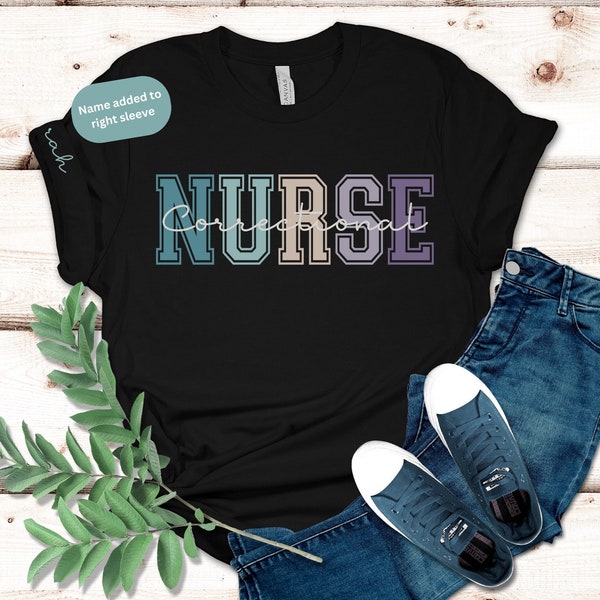 Personalized Correctional Nurse, Custom Correctional Nurse T-Shirt, Custom Correctional Nurse Gift, Name on Sleeve, Jail RN, Forensic Nurse