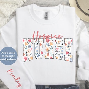 Personalized Hospice Nurse, Hospice Nurse Sweatshirt, Custom Hospice Nurse Sweatshirt, Custom Nurse Gift, Nurse Graduation, Hospice RN Gift