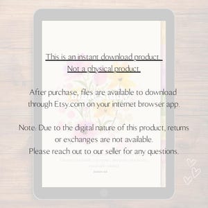 May include: A digital download product announcement with a floral background. The text reads: "This is an instant download product. Not a physical product. After purchase, files are available to download through Etsy.com on your internet browser app. Note: Due to the digital nature of this product, returns or exchanges are not available. Please reach out to our seller for any questions."