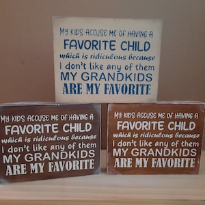 My kids accuse me of having a favorite child.... Grandkids are my favorite Hand Painted Wood Shelfie Sign
