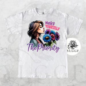 Make Yourself the Priority Shirt Self Love Graphic Tee Empowerment Floral T-Shirt Mental Health Gift Cute Aesthetic Unisex Tee