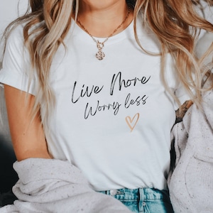Live More Worry Less T-shirt, Positive Vibes Shirt, Inspirational Shirt, Motivational Shirt, Positive Quote Shirt, Inspirational Tee